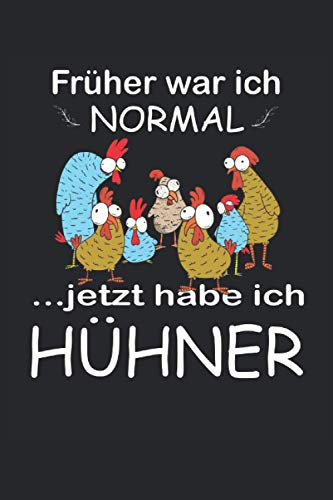 Früher war ich Normal jetzt habe ich Hühner: Notizbuch für Hühnerbesitzer - Bauern Geschenkidee: Geeignet für jeden Bauer mit Hühnerstall der Notizen ... Zoll, ca. DIN A5 / 22 x 15 cm, Cover matt).