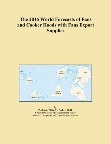 The 2016 World Forecasts of Fans and Cooker Hoods with Fans Export Supplies