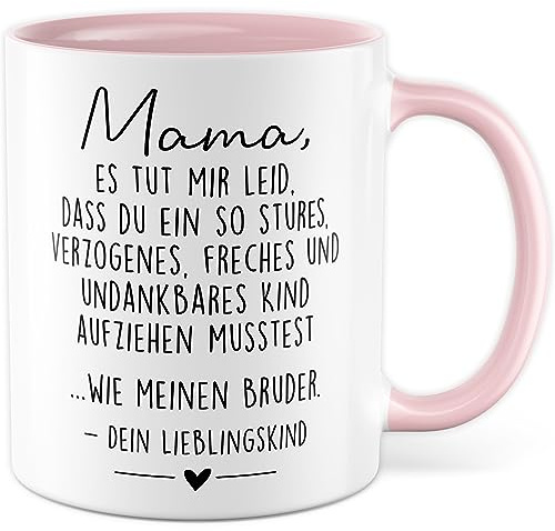 Mama Tasse Geschenk, Mama es tut mir Leid, dass du so ein Kind wie mein Bruder aufziehen musstest Geschenkidee Kaffeetasse mit Spruch lustig Schwester Geschwister Lieblingskind Muttertag (Bruder)