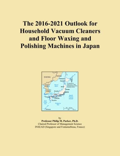 The 2016-2021 Outlook for Household Vacuum Cleaners and Floor Waxing and Polishing Machines in Japan