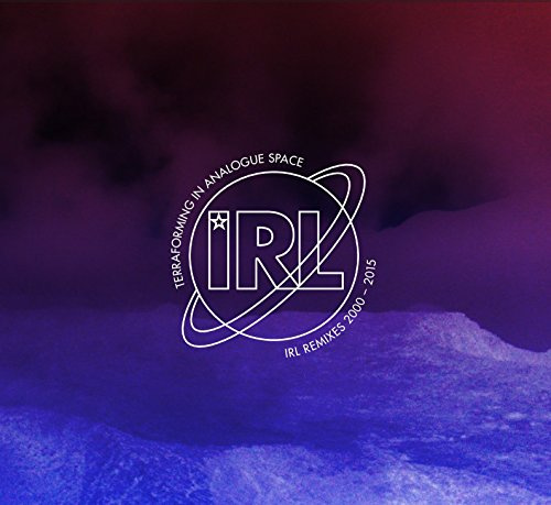 Terraforming In Analogue Space - IRL Remixes 2000 - 2015