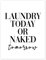 Laundry today or naked tomorrow Poster von Finlay and Noa 50 x 70 cm Schwarz-Weiß Lustiges Wanddeko