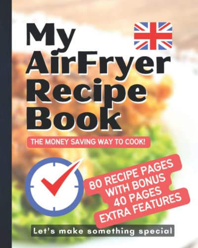 My AirFryer Recipe Book: Money Saving Cooking With Air Fryers. Family Personalised Blank Cookbook Recipe Organiser