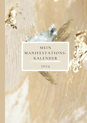 Dein Manifestations- Kalender 2024: Transformiere dich selbst und transformiere dein Leben! Jetzt im A4 Format!