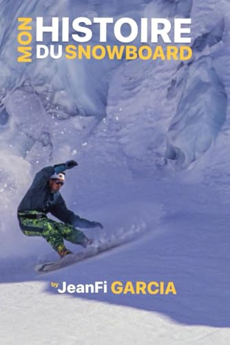 MON HISTOIRE DU SNOWBOARD: Jeanfi Garcia