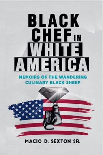Black Chef in White America: memoirs of the wandering culinary black sheep