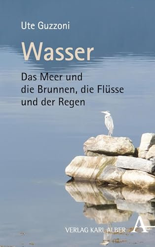 Wasser: Das Meer und die Brunnen, die Flüsse und der Regen