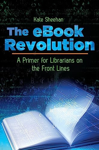 The eBook Revolution: A Primer for Librarians on the Front Lines (English Edition)