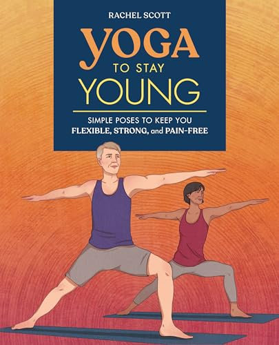 Yoga to Stay Young: Simple Poses to Keep You Flexible, Strong, and Pain-Free (English Edition)