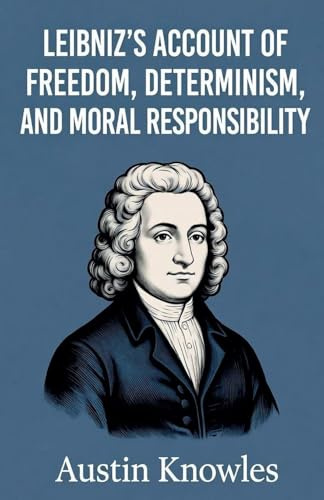 Leibniz's Account of Freedom, Determinism, and Moral Responsibility