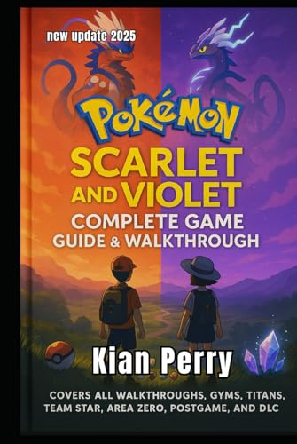Pokémon Scarlet and Violet Complete Game Guide: The ultimate walkthrough with DLC, Pokédex Tips, and Game Strategies - 2025 update( full color)