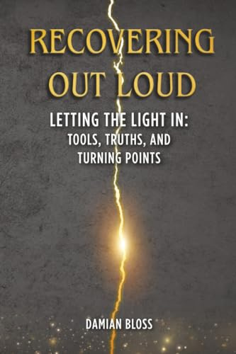 Recovering Out Loud: Letting the Light In: Tools, Truths, and Turning Points