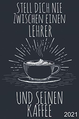 Stell dich nie zwischen einen Lehrer und seinen Kaffee: Wochenkalender A5 - 365 Tage planen, notieren und erledigen. Struktur & Produktivität / Notizbereiche / Jan - Dez