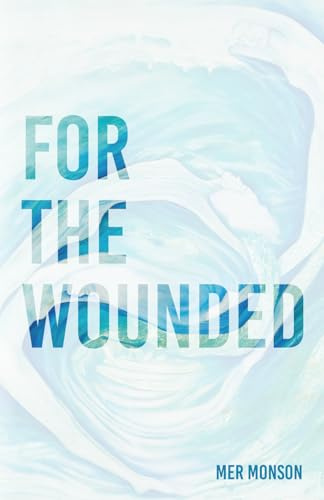 For the Wounded: Elegies for the Soul
