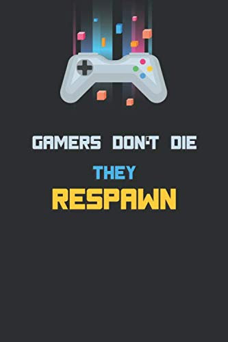 Gamers don't die, they respawn: Journal - A Gamer's notebook for boys and girls - Lined notebook for video games lovers - 6x9 - 120 pages Cream paper - MattE Cover