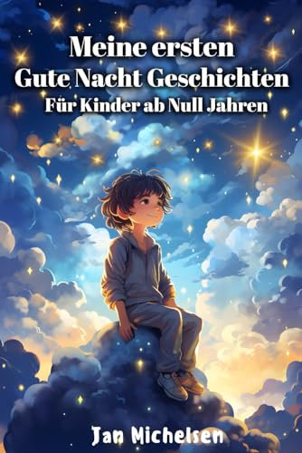 Gute Nacht Geschichten für Babys ab 0 Jahren zum Vorlesen, Einschlafgeschichten mit Bildern zur Beruhigung: Sammlung von Kurzgeschichten für Babys und Kleinkinder