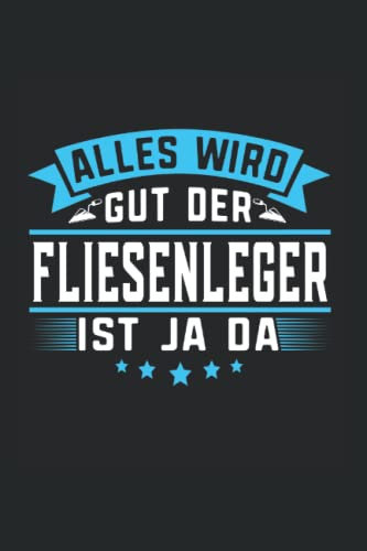 Alles wird gut der Fliesenleger ist ja da: Fliesenleger Notizbuch super Notizblock für Bodenleger Fliesenlegermeister und Plattenleger. Ideal für ... Skizzenbuch und Aufzeichnungen als Geschenk