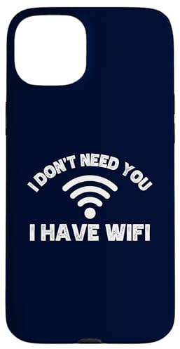 Hülle für iPhone 15 Plus I Don't Need You I Have WiFi Funny Humor Internet Spruch