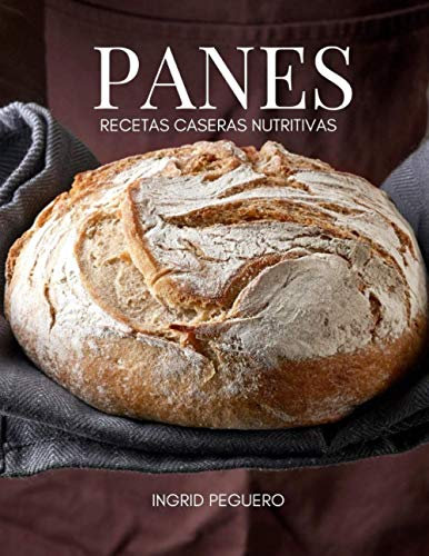 Panes Recetas Caseras Nutritivas: Aprende a hacer tu Propio Pan Artesanal desde tu Casa y Disfruta de Mejora tu Salud con un Alimento Integral, Sano, ... por ti (COCINA VEGETARIANA VEGANA)