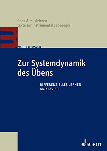 Zur Systemdynamik des Übens: Differenzielles Lernen am Klavier (üben & musizieren – texte zur instrumentalpädagogik)