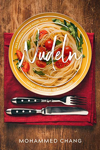 Nudeln, Das internationale Nudel-Kochbuch.: Lecker und leicht selbstgemacht