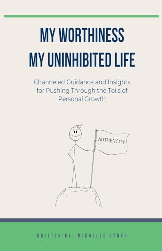 My Worthiness. My Uninhibited Life (It's Not a Chore. It's Evolution, Band 3)