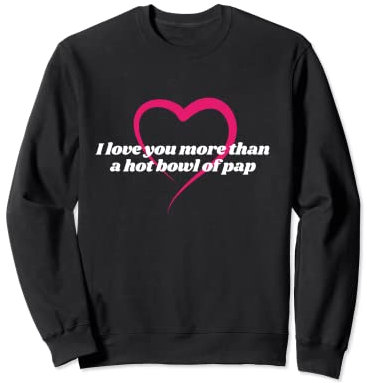 Je t'aime plus qu'un bon bol de papa, en Afrique du Sud. Sweatshirt