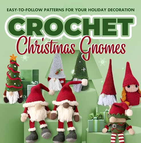 Crochet Christmas Gnomes: Easy-to-Follow Patterns for Your Holiday Decoration: Gnome Patterns (English Edition)