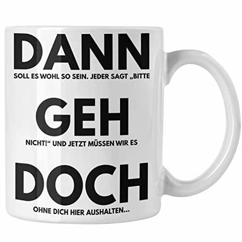 Trendation - Jobwechsel Tasse Geschenk Kollegin Kollege Lustig Abschiedsgeschenk Sprüche Dann Geh Doch Abschied Neuer Job Arbeitskollege (Weiß)
