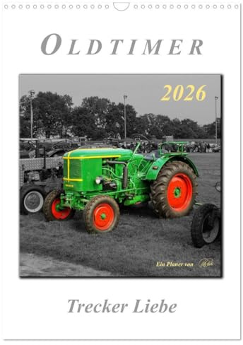 Oldtimer - Trecker Liebe (Wandkalender 2026 DIN A3 hoch), CALVENDO Monatskalender: Nostalgische Trecker - geliebte Kraftpakete, die viele in ihren Bann ziehen (CALVENDO Technologie)