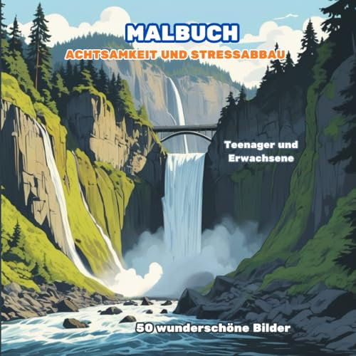Anti Stress Malbuch: Achtsamkeit und Stressabbau mit Landschaften, Tieren und Blumen.