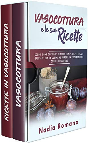 VASO COTTURA E LE SUE RICETTE: Scopri come cucinare in modo semplice, veloce e salutare con la cucina al vapore in pochi minuti con il microonde.