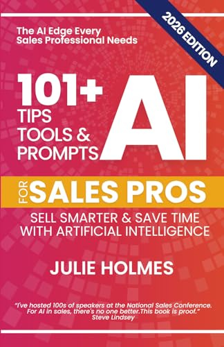 101+ AI Tips, Tools & Prompts for Sales Pros (2026 Edition): Sell Smarter and Save Time with Artificial Intelligence (101+ AI Tips, Tools, and Prompts for Business)