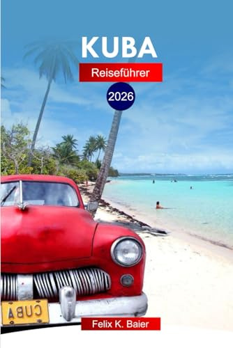 Kuba Reiseführer 2026: Erleben Sie Havannas lebendige Kultur, Altstadt, Strände und versteckte Schätze mit Insidertipps