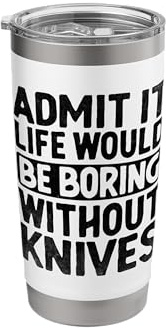 Admit It Life Would Be Boring Without Knives Butcher Stainless Steel Insulated Tumbler