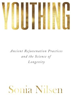 YOUTHING: Ancient Rejuvenation Practices and the Science of Longevity
