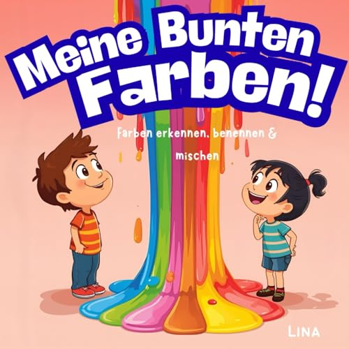 Meine Bunten Farben!: Farben erkennen, benennen & mischen