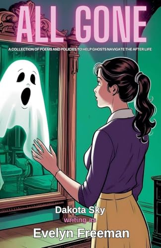 All Gone: A Collection of Poems and Policies to Help Ghosts Navigate the After Life (Soul Trade)