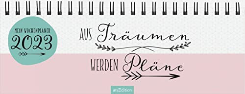 Tischkalender Aus Träumen werden Pläne 2023: Praktischer Terminplaner mit Wochenkalendarium für mehr Mut zum Träumen