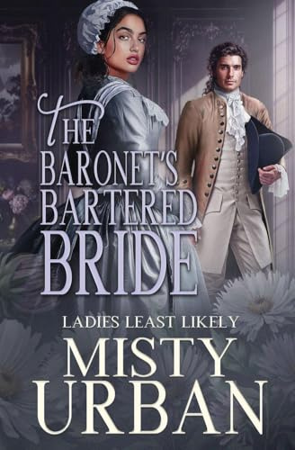 The Baronet's Bartered Bride (Ladies Least Likely, Band 10)