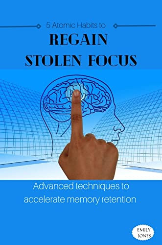 5 Atomic Habits to Regain Stolen Focus: Advanced Techniques to Accelerate Memory Retention (English Edition)