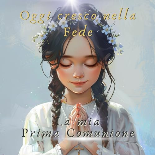 Oggi cresco nella Fede: la mia Prima Comunione