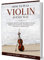 How to Play Violin in Easy Way: Learn How to Play Violin in Easy Way by this Complete beginner’s guide Step by Step illustrated!Violin Basics, Features, ... Practice Exercises (English Edition)