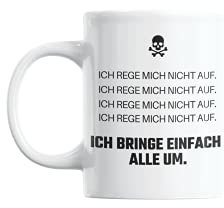 Lieblingstasse mit Spruch I Spülmaschinenfest und Beidseitiger Druck I Hochwertige Tasse in reinem Weiß I Kaffeebecher mit Sprüchen Lustig I Ich rege mich nicht auf, ich bringe einfach alle um (Skull)