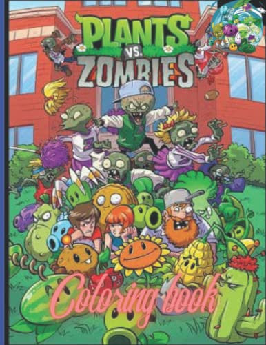 Plants vs Zombies Coloring Book: Designs for Everyone To Relax And Have Fun, An Awesome Book For Kids Loving Plants Vs Zombies, Gifts For Adults, Kids, Teens and Fans