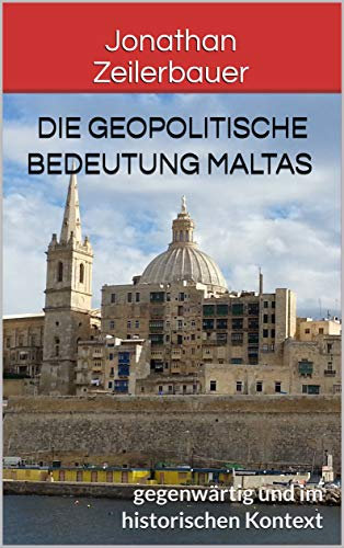 Die geopolitische Bedeutung Maltas: gegenwärtig und im historischen Kontext