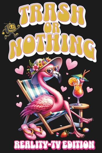 Trash or Nothing – Reality-TV Edition: Das ultimative Mitmachbuch für Fans von Trash-TV, Reality-Shows & Cringe-Momenten | Tests, Bingo, Dating-Chaos ... für Mädelsabende, Geschenke & Guilty Pleasure