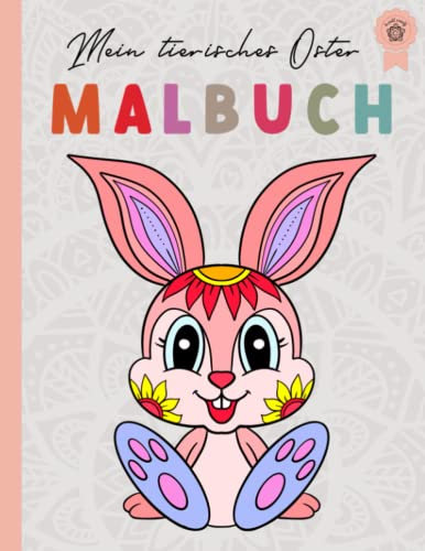 Mein tierisches Mandala Malbuch Ostern: Oster Malbuch für Kinder von 4-8 Jahren, Kreativität fördern mit Oster Mandalas für Kinder