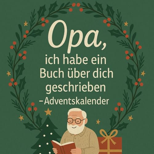 Opa, ich habe ein Buch über dich geschrieben Adventskalender: 24 Tage voller Fragen, Erinnerungen & kleinen Liebeserklärungen an meinen Opa