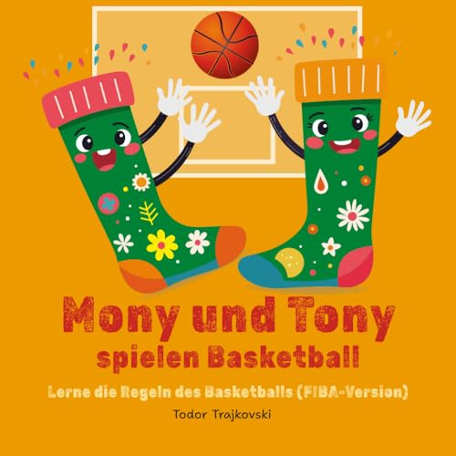 Mony und Tony spielen Basketball: Lerne die Regeln des Basketballs (FIBA-Version) (Mony & Tony’s Sporty Adventures)